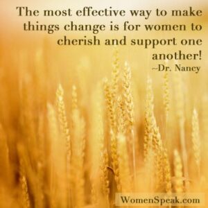 The most effective way to make things change is for women to cherish and support one another!